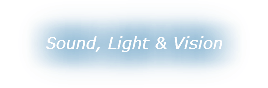 Sound, Light & Vision